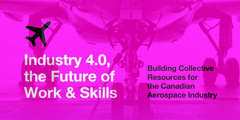 Publication – Industry 4.0, the Future of Work & Skills. Building Collective Resources for the Canadian Aerospace Industry