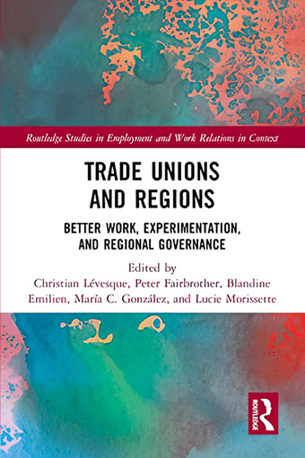 Publication -Trade Unions and Regions. Better Work, Experimentation, and Regional Governance￼