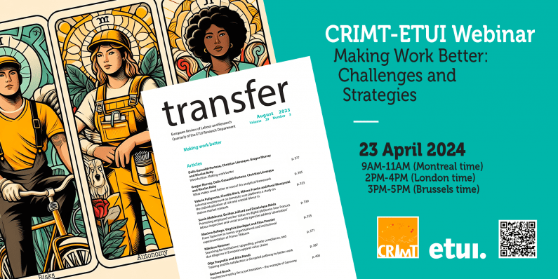 CRIMT-ETUI Joint Webinar : Making Work Better – 23 April 2024, 9AM to 11AM (Montreal time)